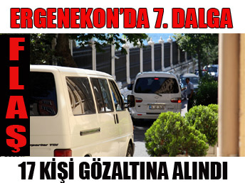 Ergenekon'da 7. dalga başladı...