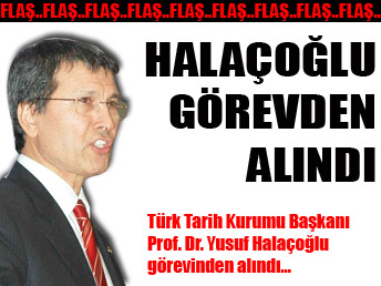Prof. Dr. Halaçoğlu görevinden alındı...
