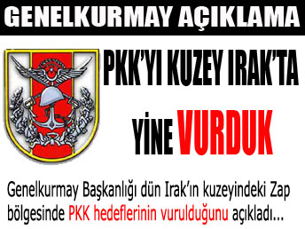 PKK'yı kuzey Irak'ta yine vurduk...