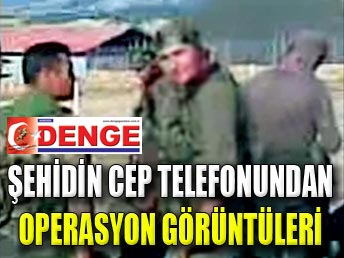 Şehidin cep telefonundan operasyon görüntüleri...