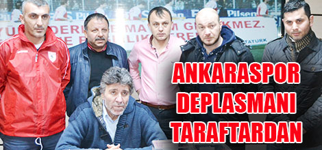 ANKARA DEPLASMANI TARAFTARDAN