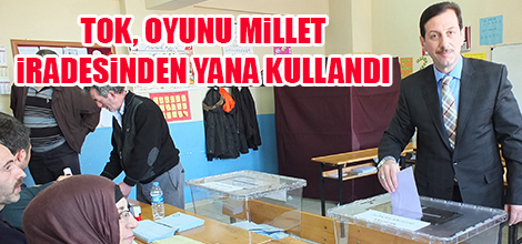 Erdoğan Tok, Oyunu Millet İradesinden Yana Kullandı