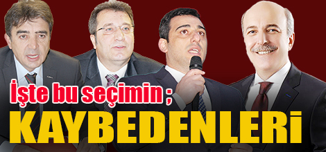 İşte bu seçimin; KAYBEDENLERİ