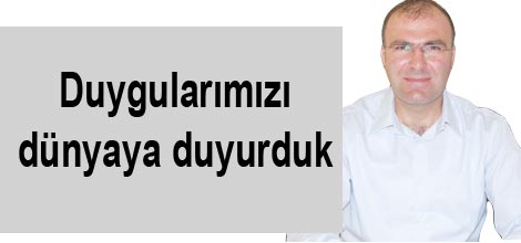 Duygularımızı dünyaya duyurduk