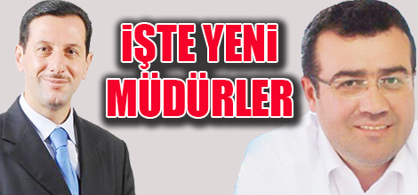 İŞTE YENİ MÜDÜRLER