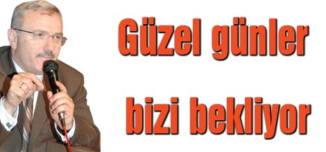 Güzel günler bizi bekliyor