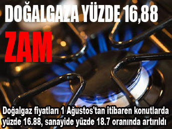 Doğalgaza yüzde 16,88 zam