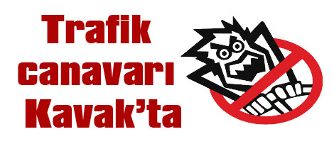 Trafik canavarı Kavak'ta!