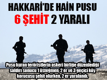 Hakkari'de hain pusu: 6 şehit, 2 yaralı ...