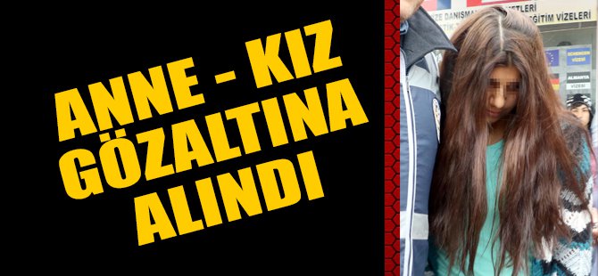 Girdikleri evden 65 bin lira çalmakla suçlanan anne- kız gözaltına alındı