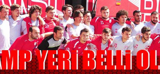 KAMP YERİ BELLİ OLDU