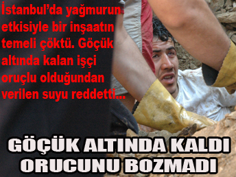 Göçük altında kaldı 'oruçluyum" diye su istemedi ...