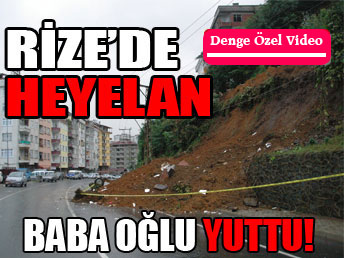 Rize'de heyelan baba oğulu yuttu...