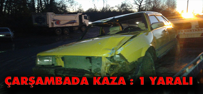 ÇARŞAMBADA KAZA : 1 YARALI
