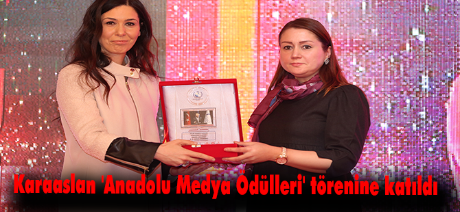 Karaaslan 'Anadolu Medya Ödülleri' törenine katıldı
