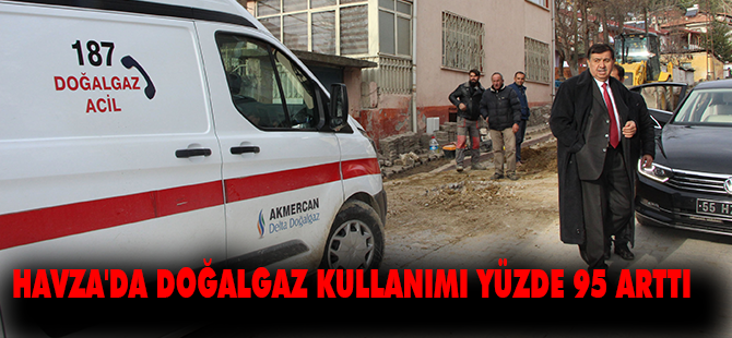 HAVZA'DA DOĞALGAZ KULLANIMI YÜZDE 95 ARTTI