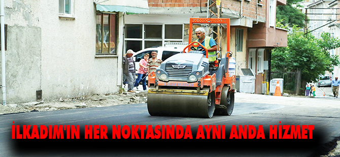İLKADIM'IN HER NOKTASINDA AYNI ANDA HİZMET