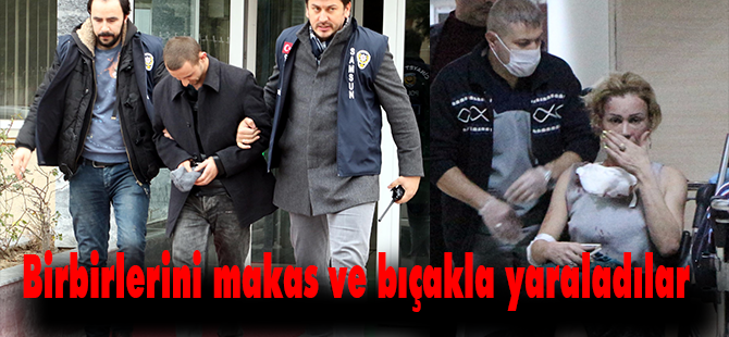 Birbirlerini makas ve bıçakla yaraladılar