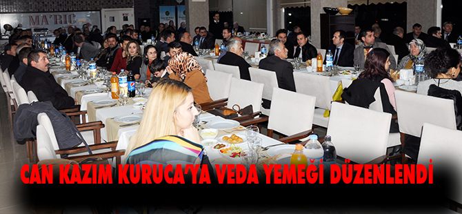 CAN KAZIM KURUCA’YA VEDA YEMEĞİ DÜZENLENDİ