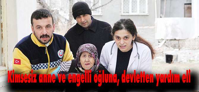 Kimsesiz anne ve engelli oğluna, devletten yardım eli