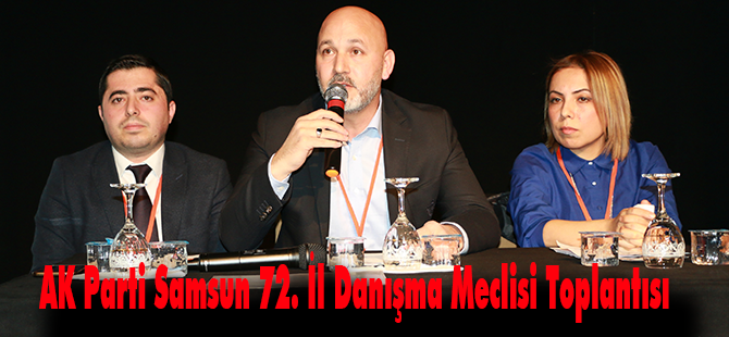 AK Parti Samsun 72. İl Danışma Meclisi Toplantısı