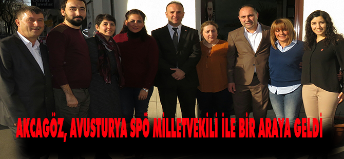 AKCAGÖZ, AVUSTURYA SPÖ MİLLETVEKİLİ İLE BİR ARAYA GELDİ