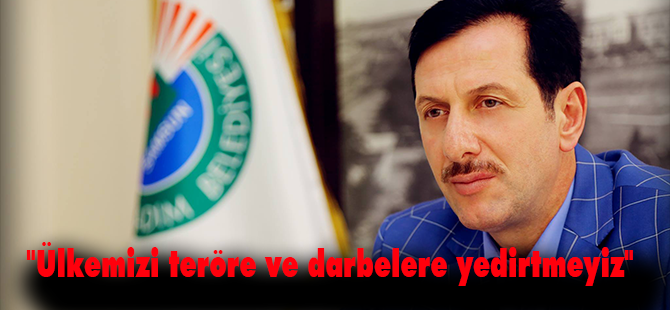 "Ülkemizi teröre ve darbelere yedirtmeyiz"