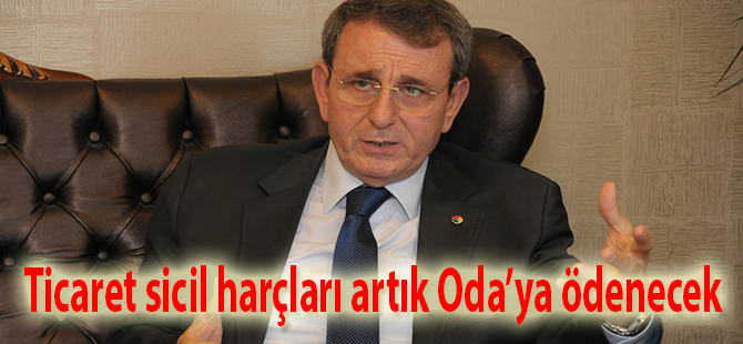 Ticaret sicil harçları artık Oda’ya ödenecek