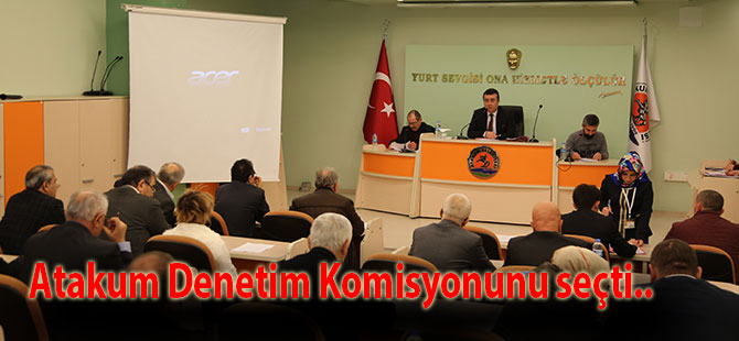 Atakum Denetim Komisyonunu seçti..