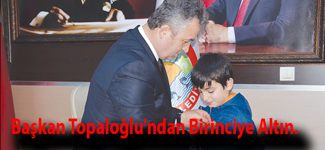 Başkan Topaloğlu’ndan Birinciye Altın.