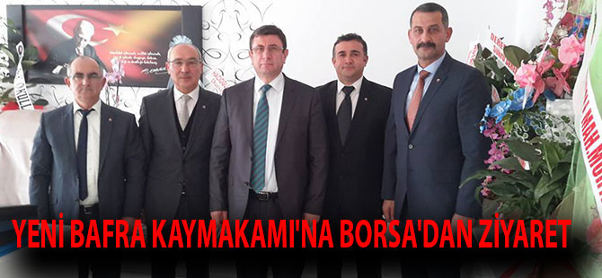 YENİ BAFRA KAYMAKAMI'NA BORSA'DAN ZİYARET