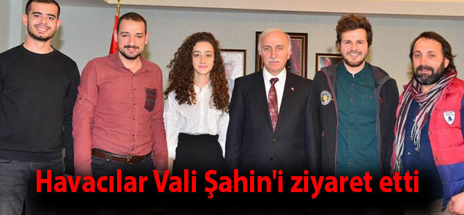 Havacılar Vali Şahin'i ziyaret etti