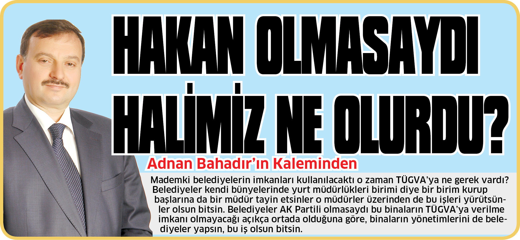 HAKAN OLMASAYDI HALİMİZ NE OLURDU?