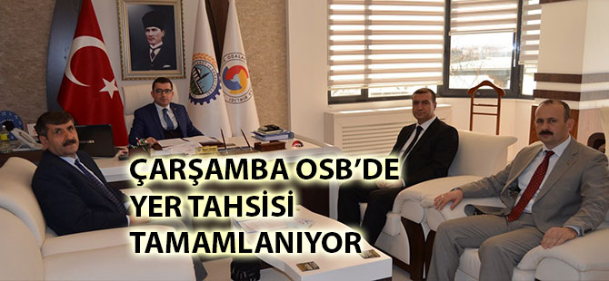 ÇARŞAMBA OSB’DE YER TAHSİSİ TAMAMLANIYOR