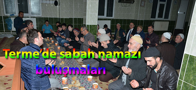 Terme’de sabah namazı buluşmaları