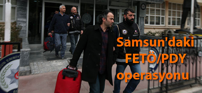 Samsun'daki FETÖ/PDY operasyonu