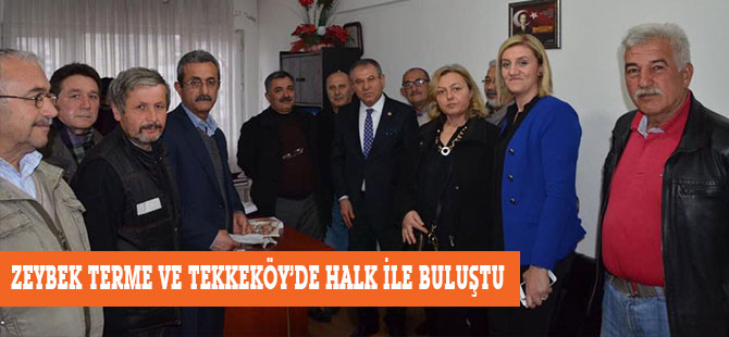 ZEYBEK TERME VE TEKKEKÖY’DE HALK İLE BULUŞTU