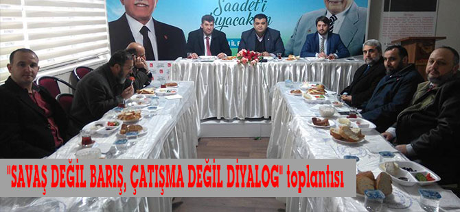 "SAVAŞ DEĞİL BARIŞ, ÇATIŞMA DEĞİL DİYALOG" toplantısı