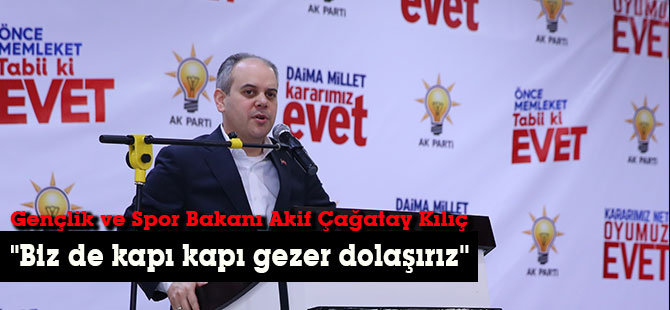 ''Biz de kapı kapı gezer dolaşırız''