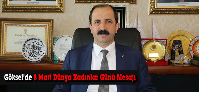 Göksel’de 8 Mart Dünya Kadınlar Günü Mesajı
