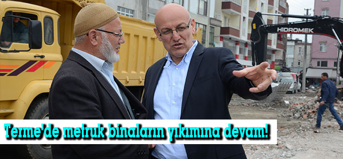 Terme’de metruk binaların yıkımına devam!