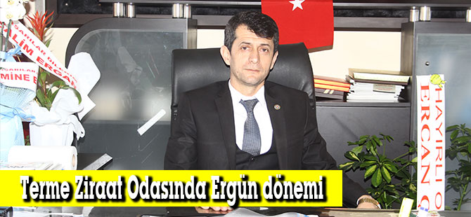 Terme Ziraat Odasında Ergün dönemi