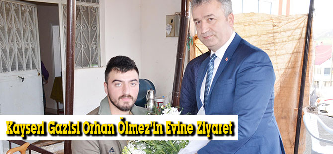 Kayseri Gazisi Orhan Ölmez’in Evine Ziyaret