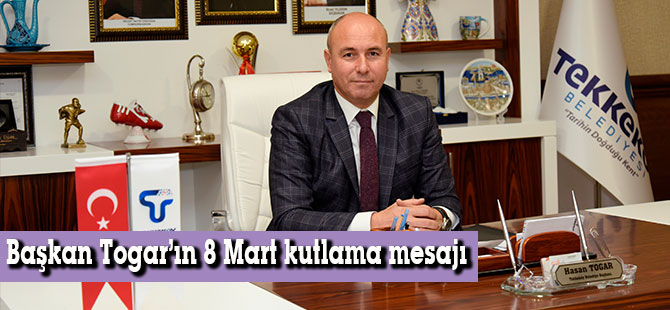 Başkan Togar’ın 8 Mart kutlama mesajı