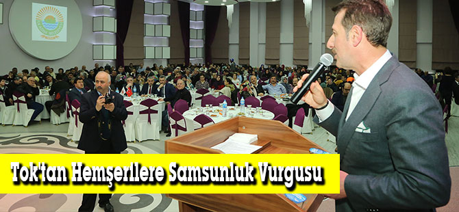 Tok'tan Hemşerilere Samsunluk Vurgusu