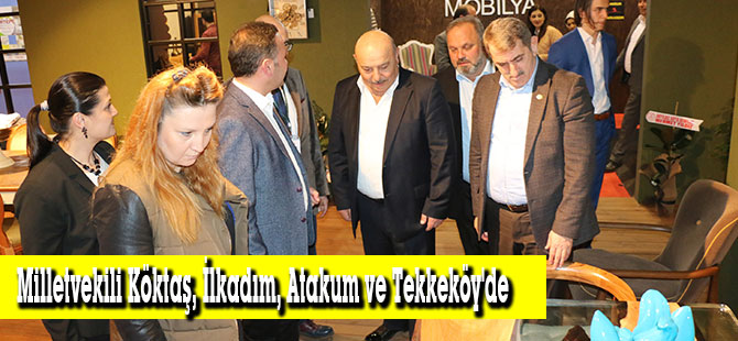 Milletvekili Köktaş, İlkadım, Atakum ve Tekkeköy'de