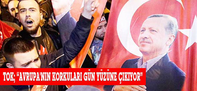 TOK; “AVRUPA'NIN KORKULARI GÜN YÜZÜNE ÇIKIYOR”