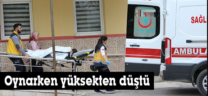 Oynarken yüksekten düştü