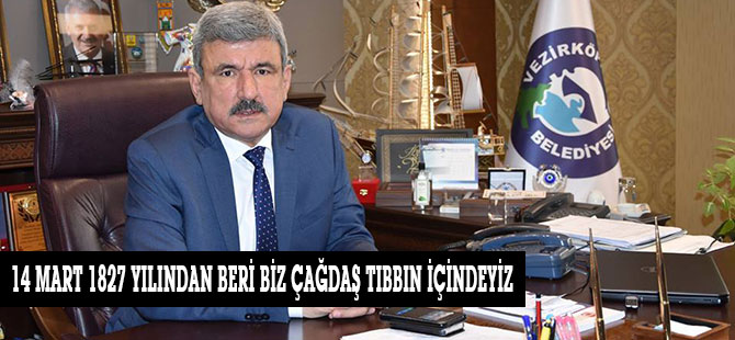 14 MART 1827 YILINDAN BERİ BİZ ÇAĞDAŞ TIBBIN İÇİNDEYİZ