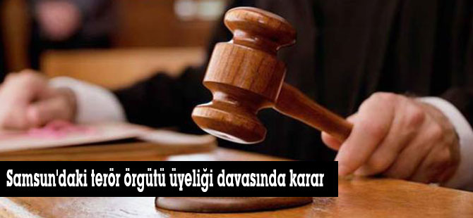 Samsun'daki terör örgütü üyeliği davasında karar